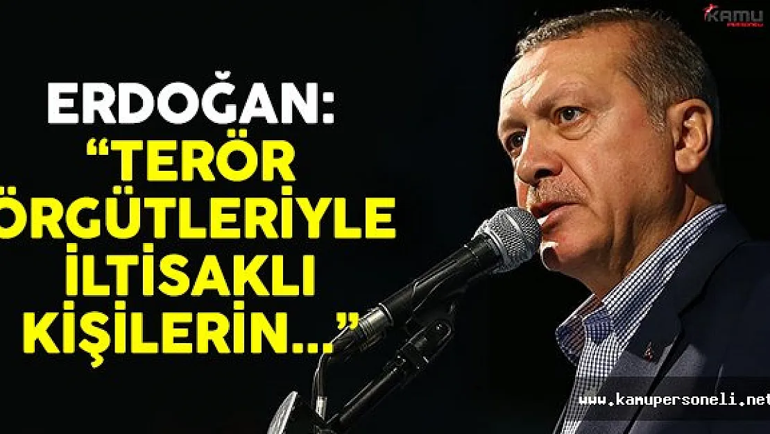 Cumhurbaşkanı Erdoğan: 'Terör örgütleriyle iltisaklı kişilerin...'