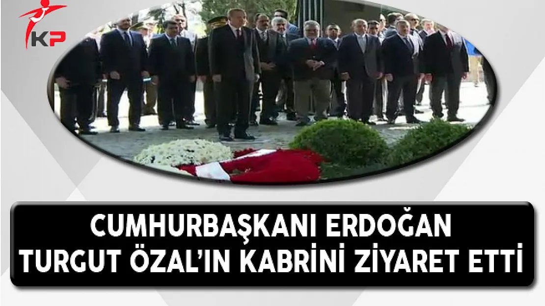 Cumhurbaşkanı Erdoğan, Turgut Özal'ın Kabrini Ziyaret Etti