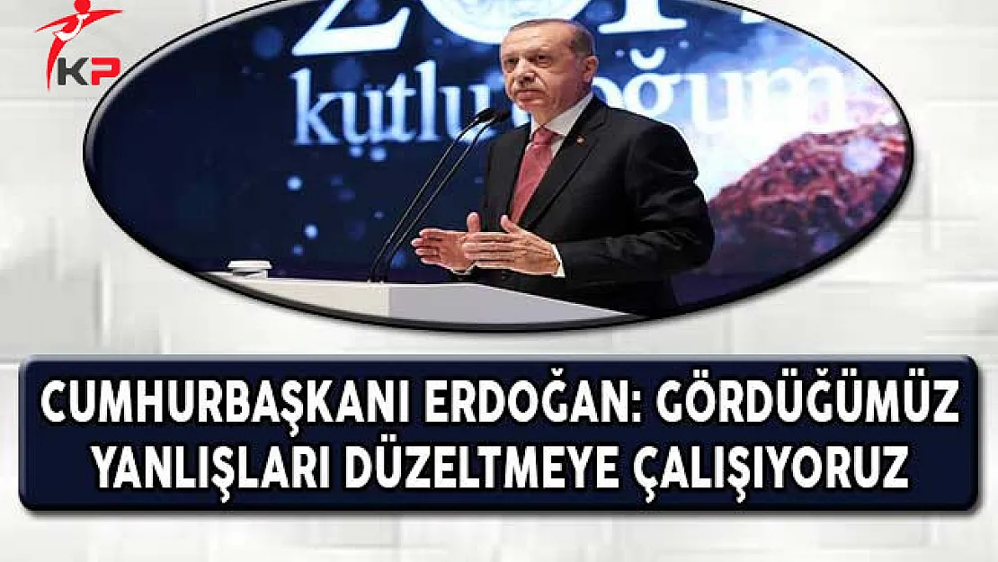 Cumhurbaşkanı Erdoğan: Yanlışları Düzeltmeye Çalışıyoruz, Çalışacağız