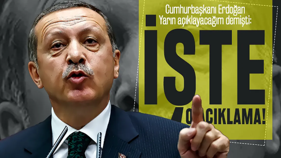 Cumhurbaşkanı Erdoğan Yarın açıklayacağım demişti: Her yerde vuracağız!