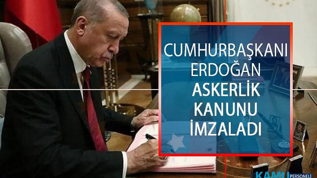 Cumhurbaşkanı Erdoğan Yeni Askerlik Kanunu Onayladı!