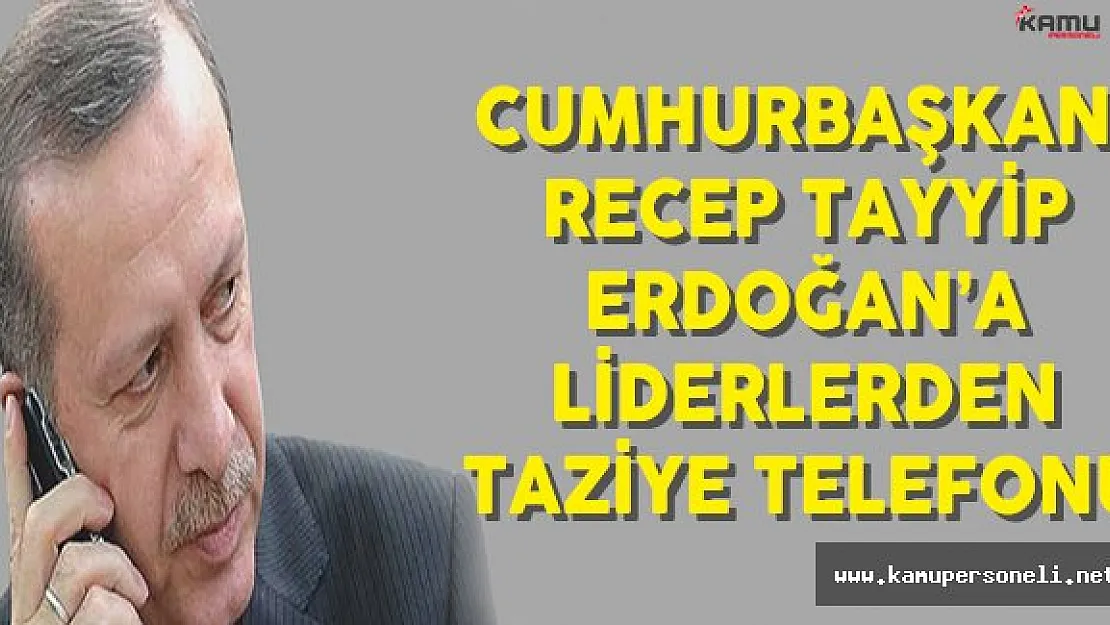 Cumhurbaşkanı Erdoğan'a İstanbul Terör Saldırısı Hakkında Liderlerden Taziye Telefonu