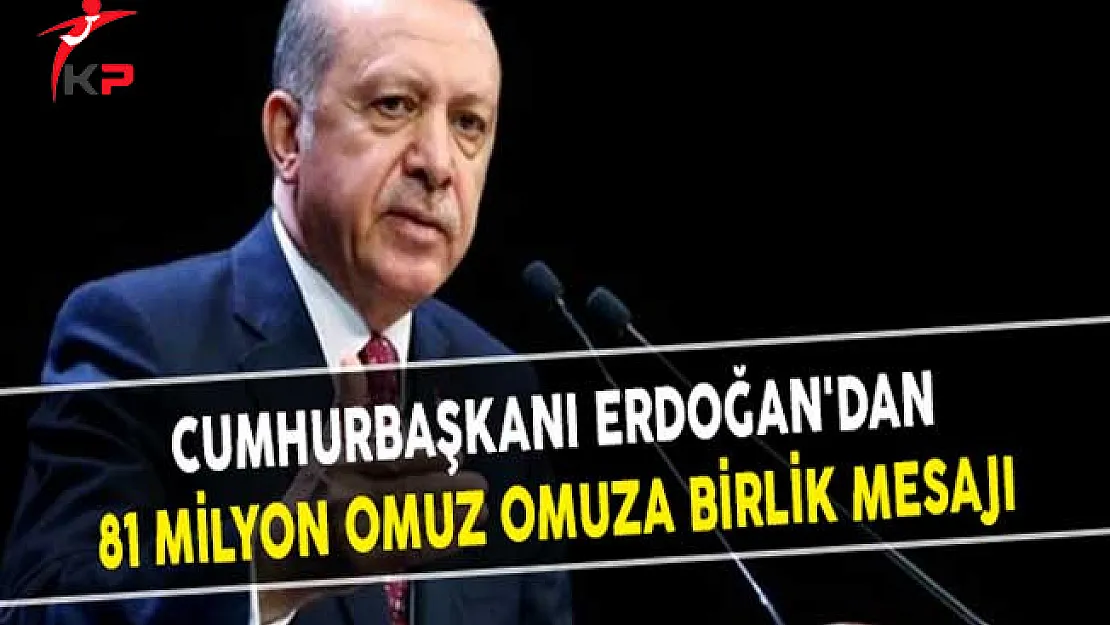 Cumhurbaşkanı Erdoğan'dan 81 Milyon Omuz Omuza Birlik Mesajı