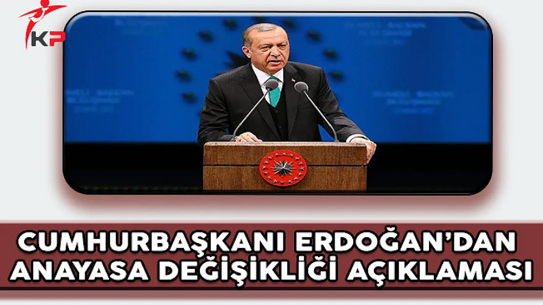 Cumhurbaşkanı Erdoğan'dan Anayasa Değişikliği Açıklaması