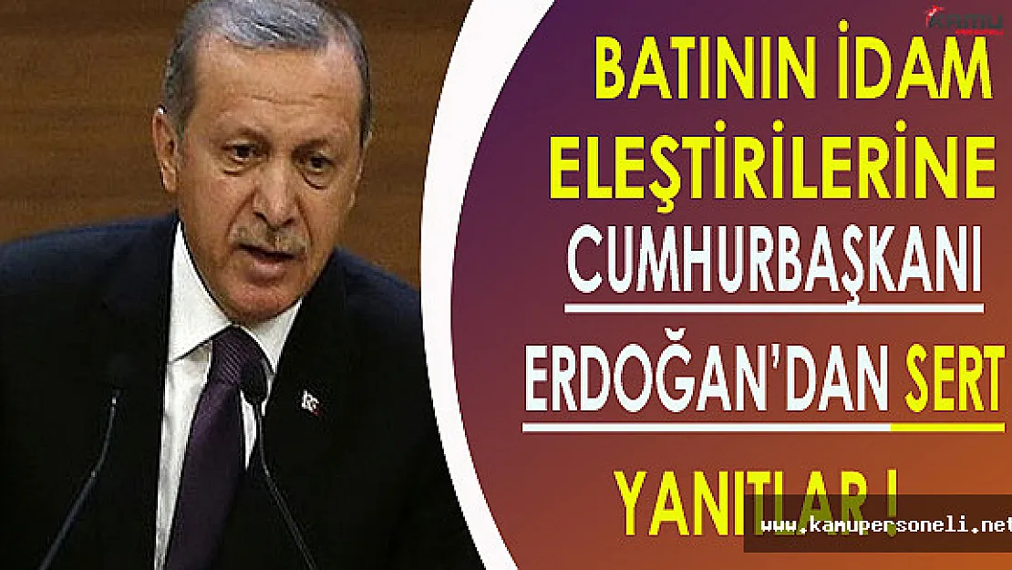 Cumhurbaşkanı Erdoğan'dan Batının İdam Eleştirilerine Sert Yanıt !