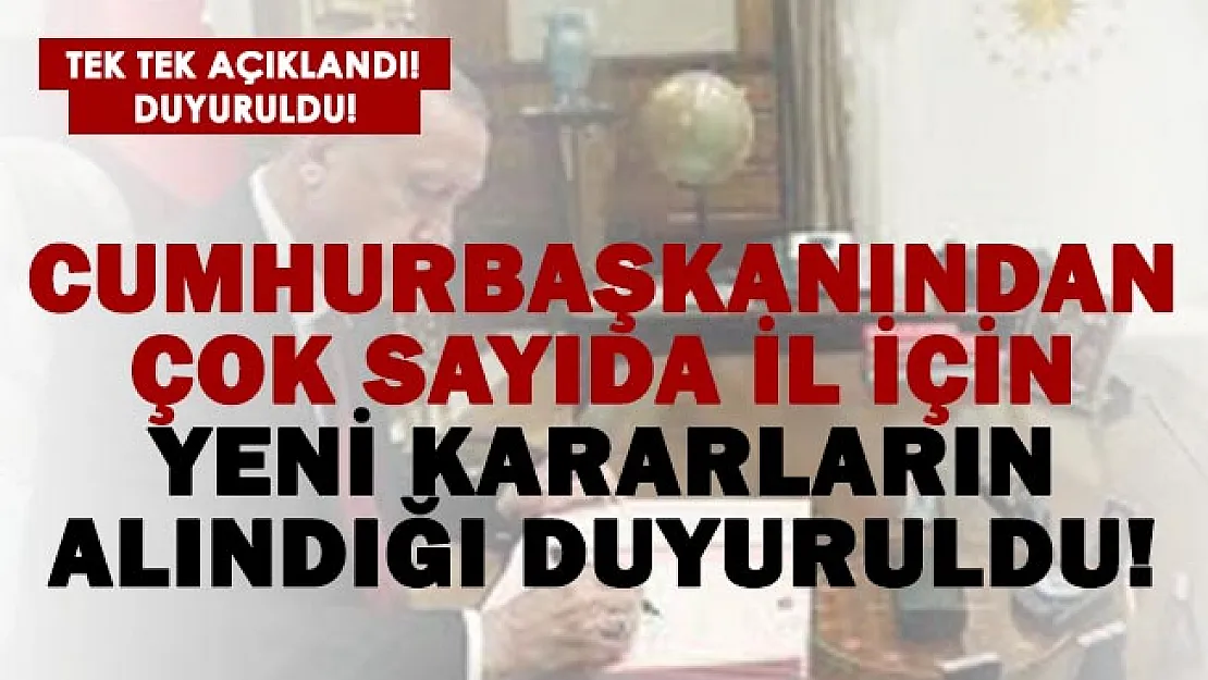 Cumhurbaşkanı Erdoğan'dan çok sayıda il için yeni kararlar!