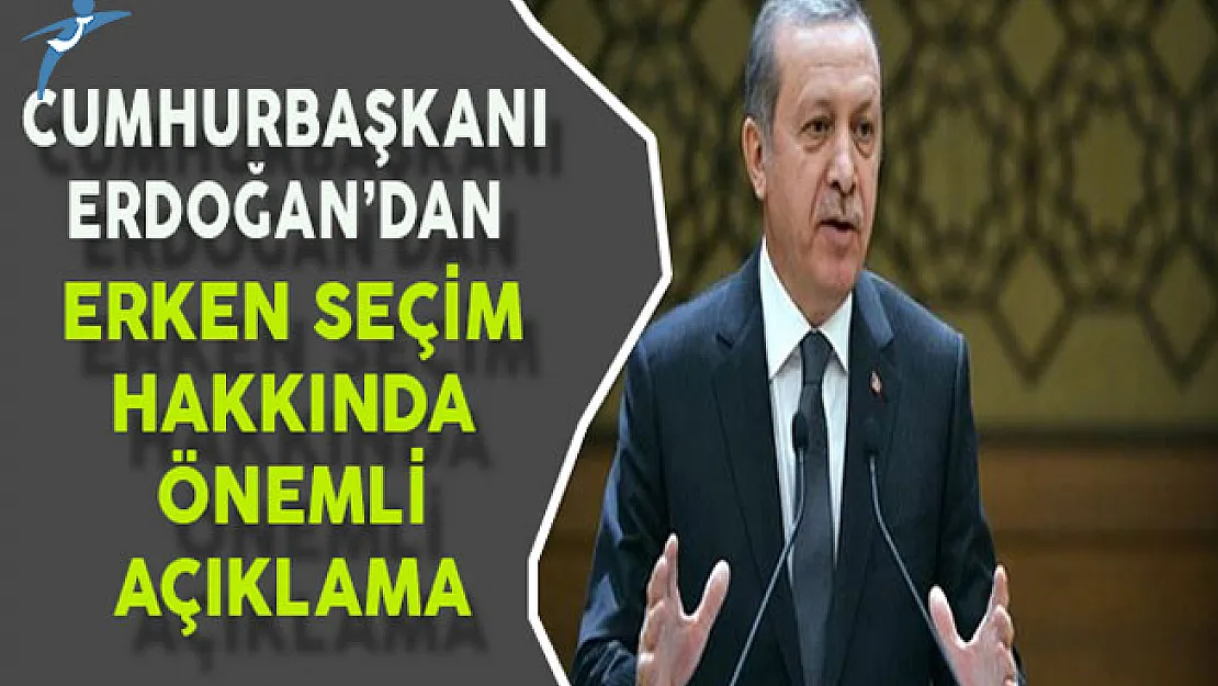 Cumhurbaşkanı Erdoğan'dan Erken Seçim Hakkında Önemli Açıklamalar