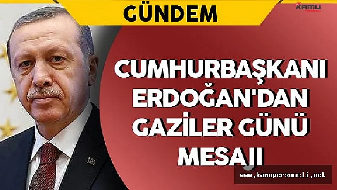 Cumhurbaşkanı Erdoğan'dan Gaziler Günü Mesajı