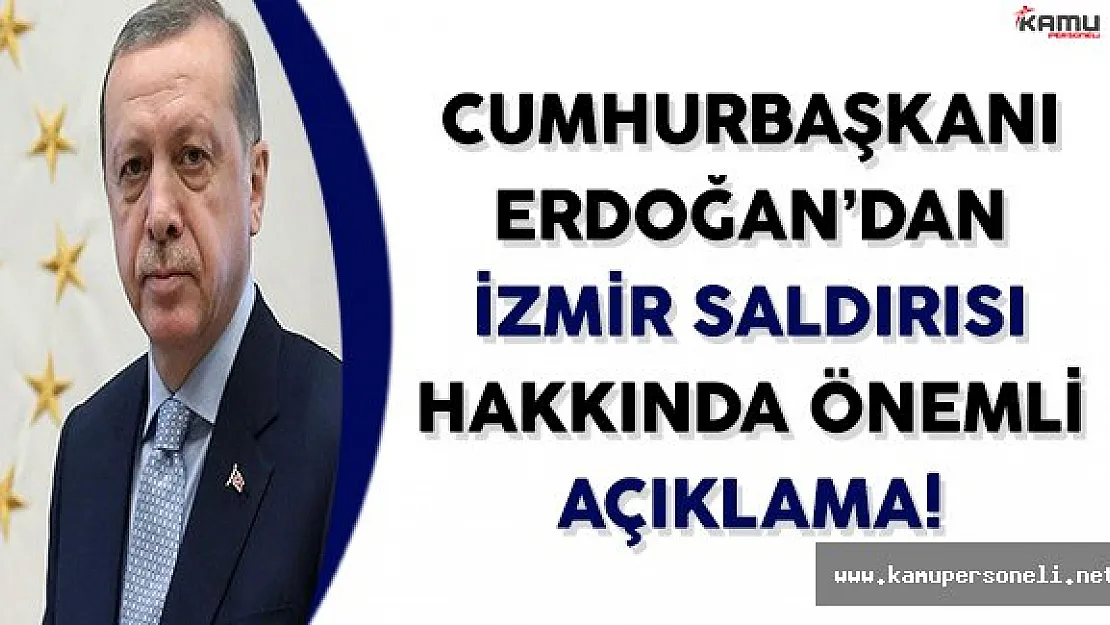 Cumhurbaşkanı Erdoğan'dan İzmir Saldırısı Hakkında Önemli Açıklama