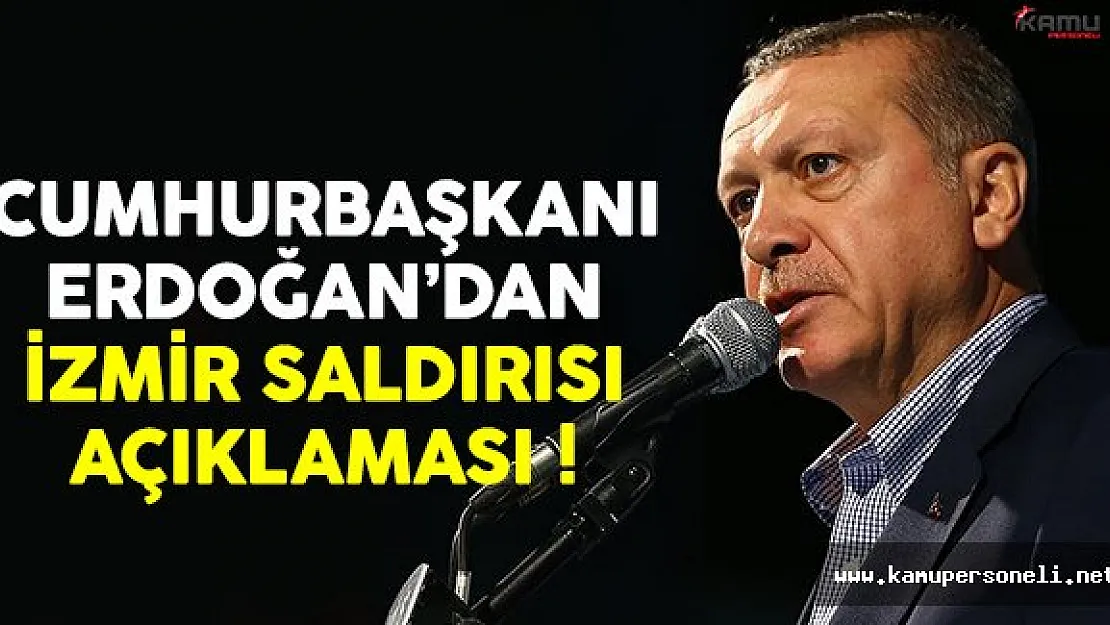 Cumhurbaşkanı Erdoğan'dan İzmir saldırısıyla ilgili açıklama