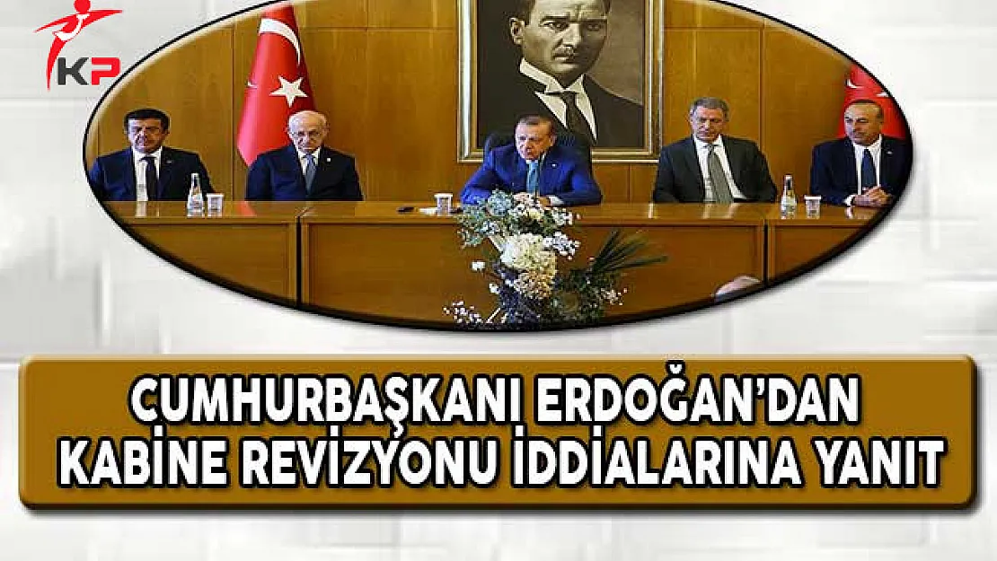Cumhurbaşkanı Erdoğan'dan Kabine Revizyonu İddialarına Yanıt