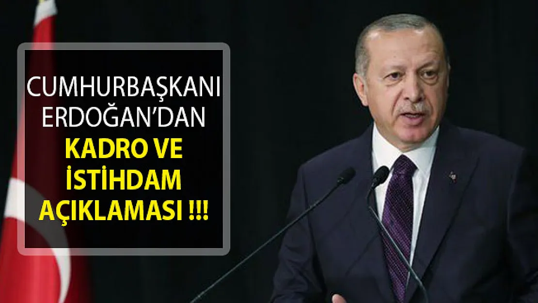 Cumhurbaşkanı Erdoğan'dan Kadro ve İstihdam Açıklaması!