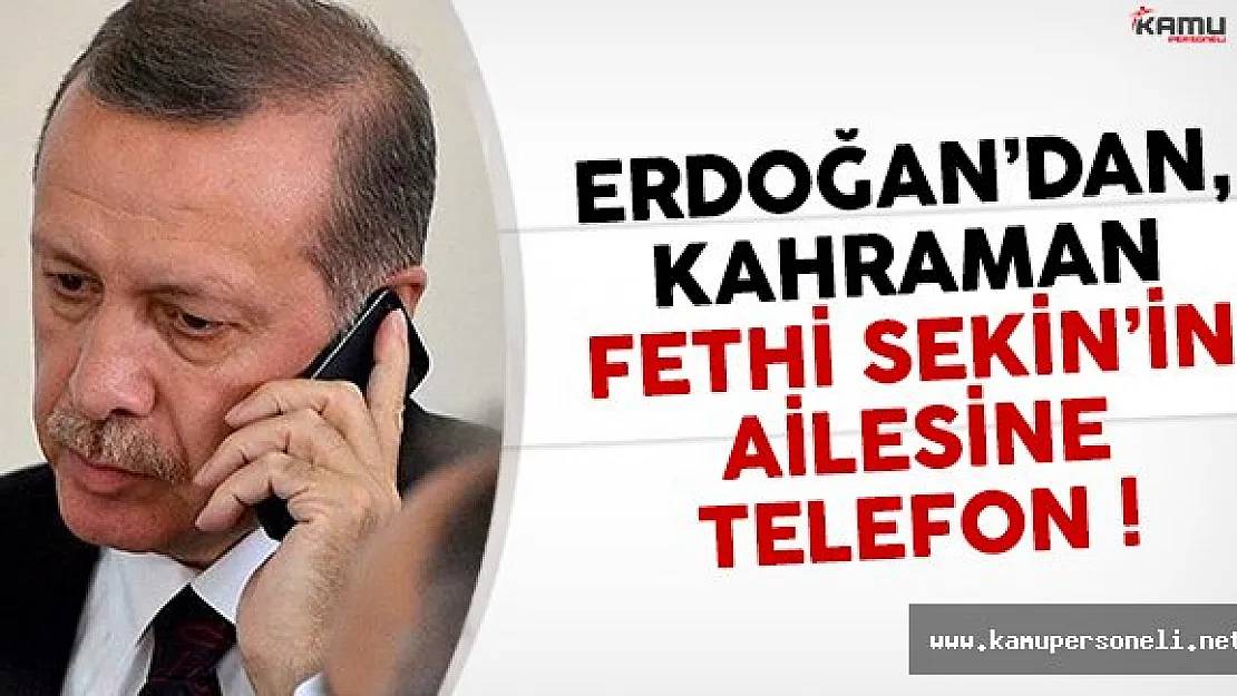 Cumhurbaşkanı Erdoğan'dan kahraman Fethi Sekin'in ailesine telefon