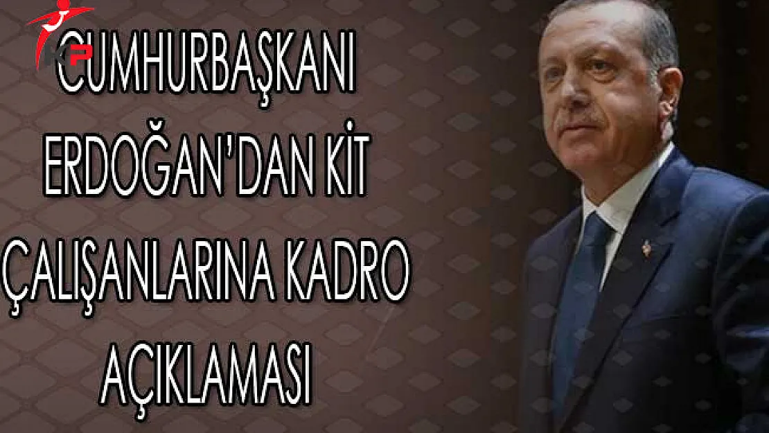 Cumhurbaşkanı Erdoğan'dan KİT Çalışanlarına Kadro Açıklaması