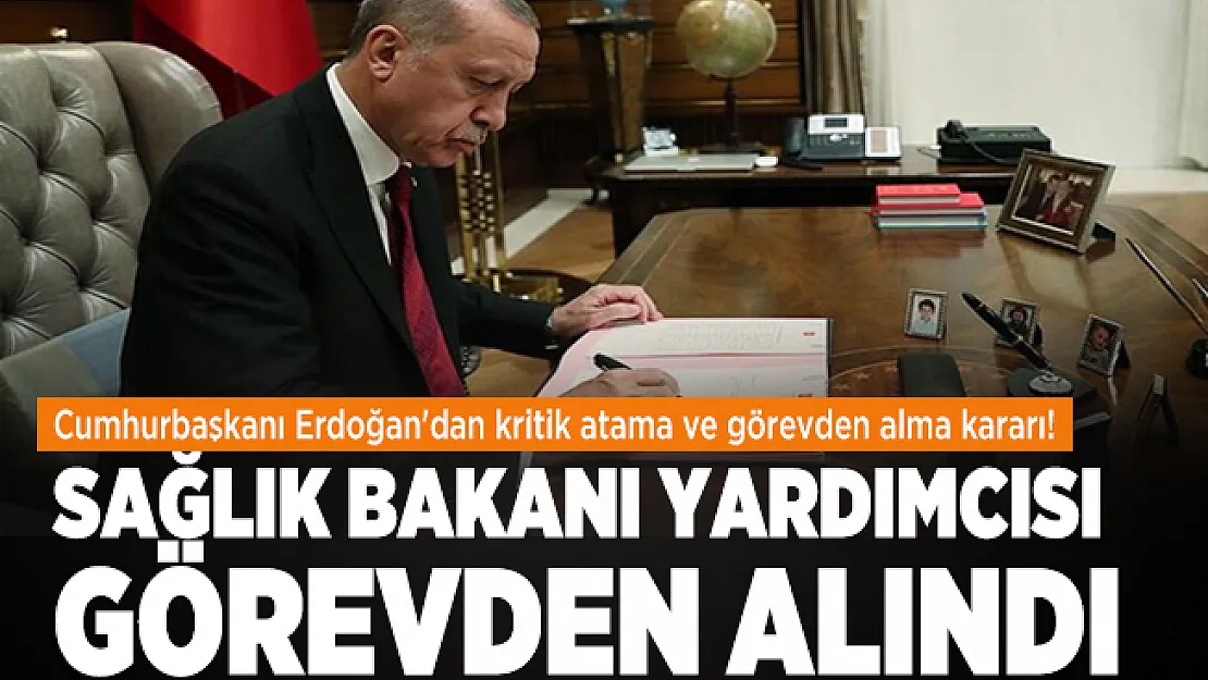 Cumhurbaşkanı Erdoğan'dan kritik atama ve görevden alma kararı! Sağlık Bakanı yardımcısı görevden alındı