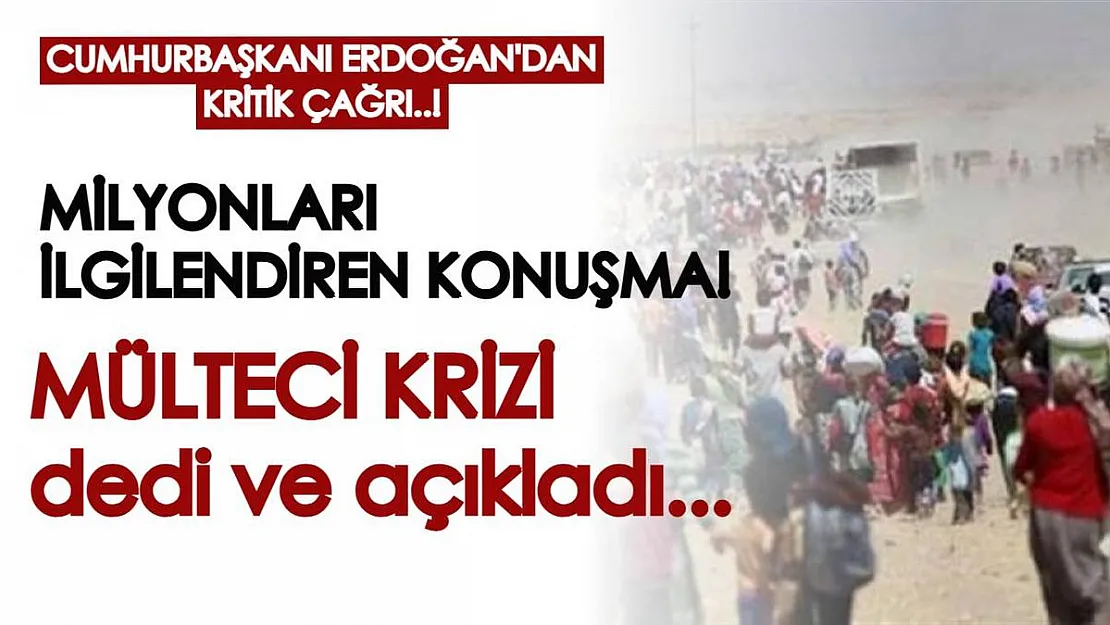 Cumhurbaşkanı Erdoğan'dan kritik çağrı: Mülteci krizinin önlenmesi için...