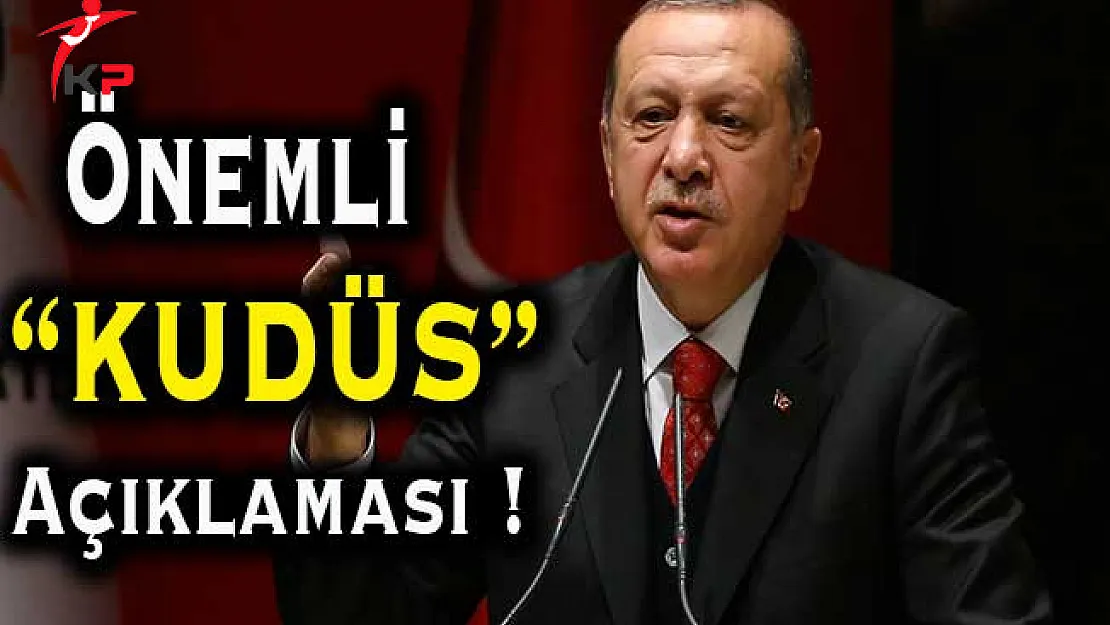 Cumhurbaşkanı Erdoğan'dan Kudüs Açıklaması