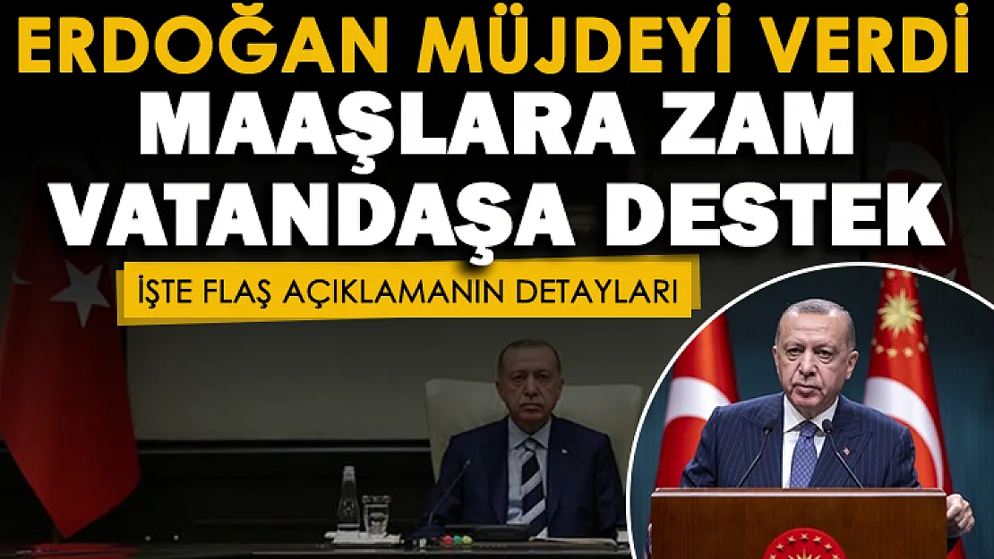 Cumhurbaşkanı Erdoğan'dan maaş zammı ve destekler için müjdeli açıklama