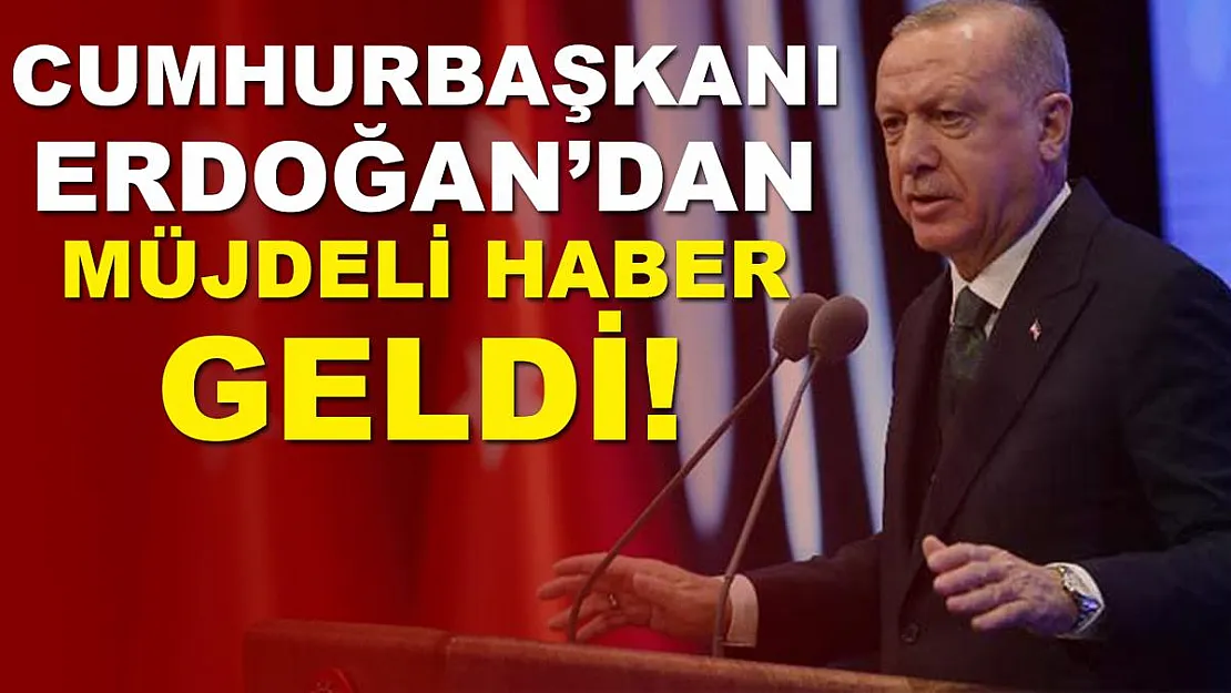 Cumhurbaşkanı Erdoğan'dan müjdeli haber az önce geldi!