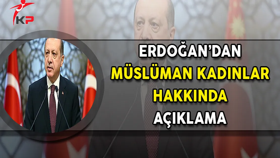 Cumhurbaşkanı Erdoğan'dan Müslüman Kadınlara İlişkin Açıklama
