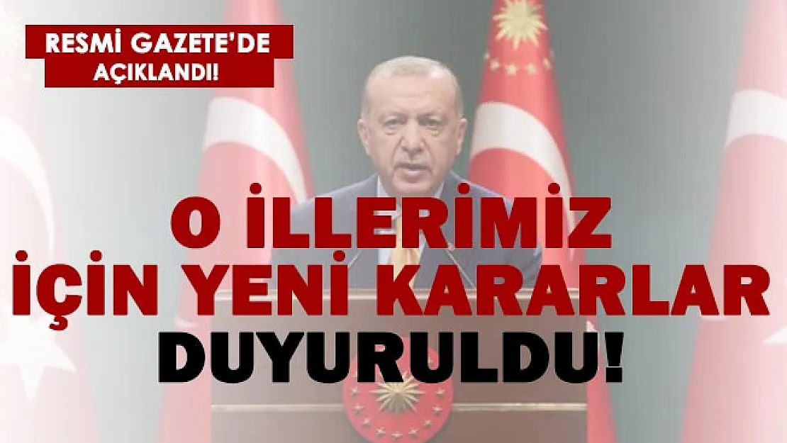 Cumhurbaşkanı Erdoğan'dan o iller için yeni kararlar! Resmi Gazete'de açıklandı!