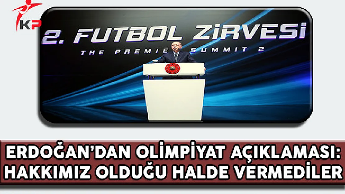 Cumhurbaşkanı Erdoğan'dan Olimpiyat Açıklaması: Hakkımız Olduğu Halde Vermediler!
