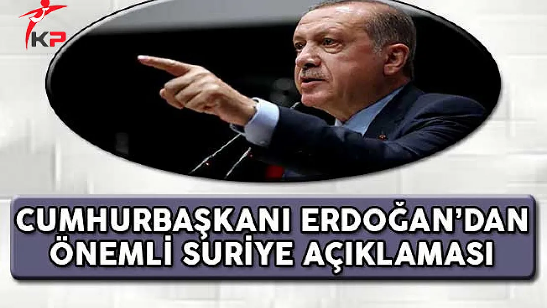 Cumhurbaşkanı Erdoğan'dan Önemli Suriye Açıklaması