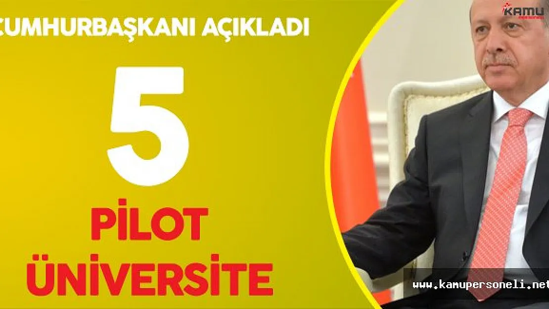 Cumhurbaşkanı Erdoğan'dan Pilot Üniversite Açıklaması ! İşte Belirlenen Üniversiteler