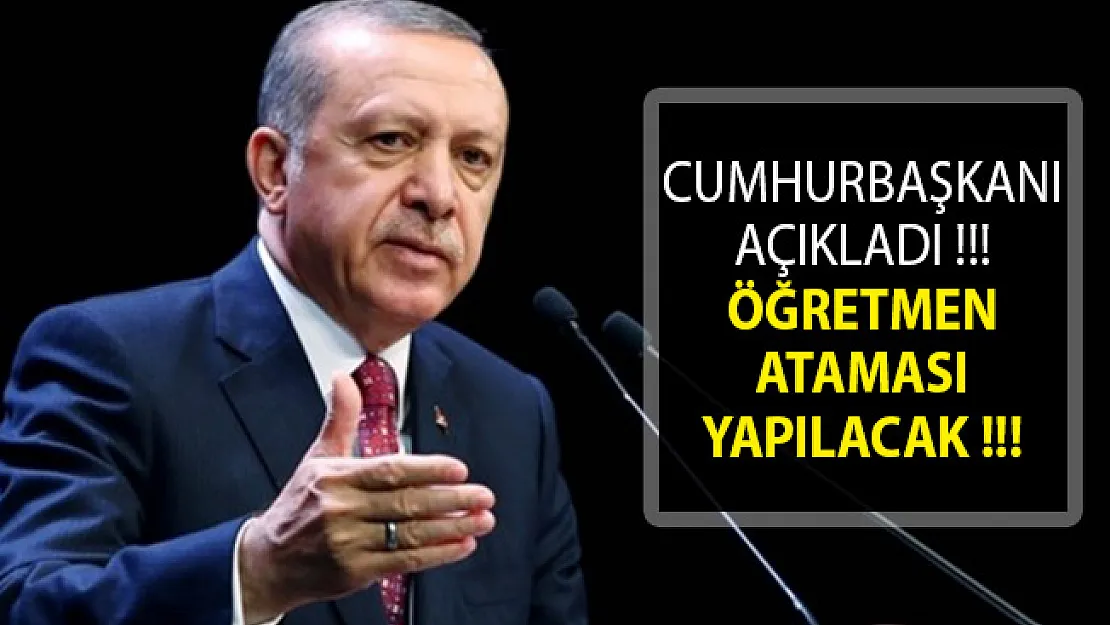 Cumhurbaşkanı Erdoğan'dan Son Dakika Öğretmen Ataması Açıklaması! Öğretmen Ataması 2019