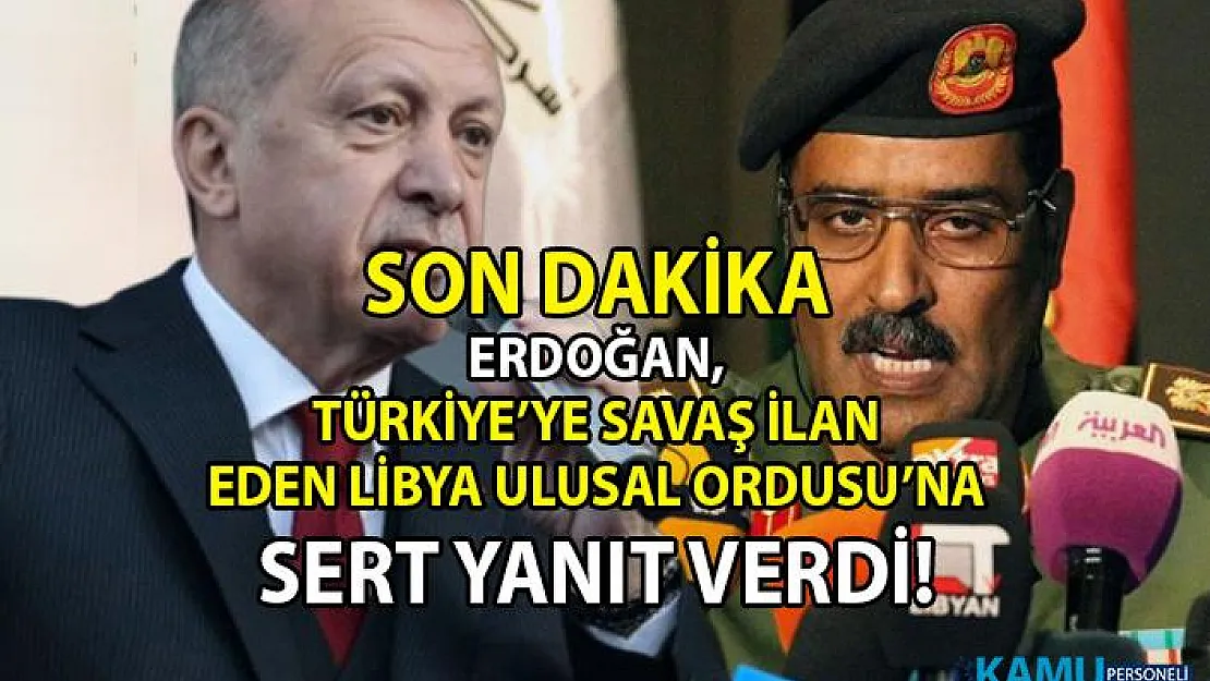 Cumhurbaşkanı Erdoğan'dan Türkiye'yi tehtit eden Libya Ulusal Ordusu'na sert yanıt geldi!
