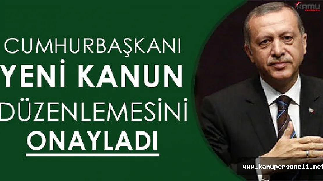 Cumhurbaşkanı Erdoğandan Yeni Kanun Düzenlemesine Onay