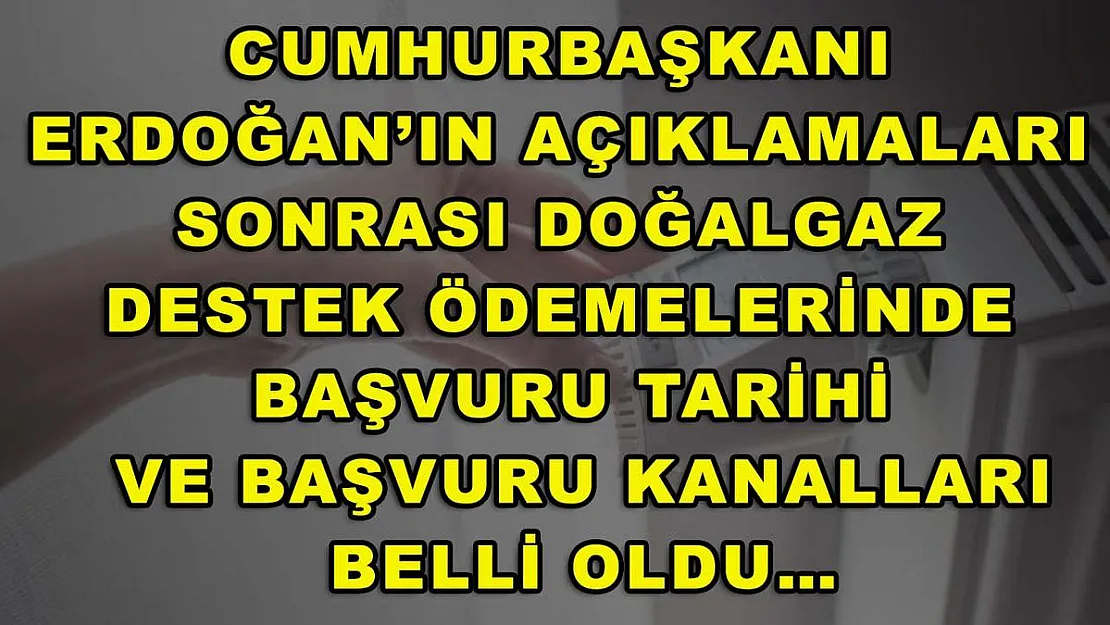 Cumhurbaşkanı Erdoğan'ın açıklamaları sonrası doğalgaz destek ödemelerinde başvuru tarihi ve başvuru kanalları belli oldu…