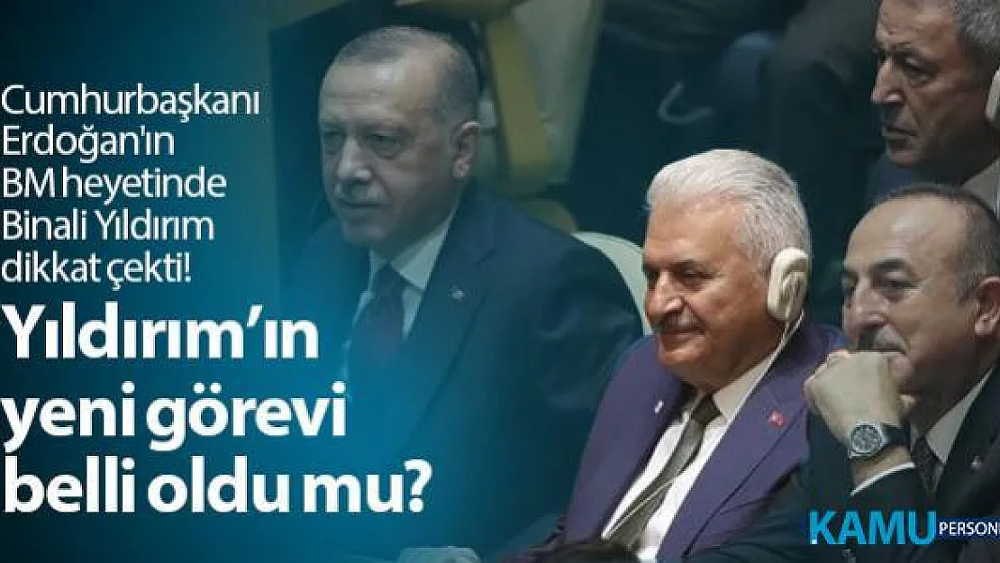 Cumhurbaşkanı Erdoğan'ın BM heyetinde Yıldırım dikkat çekti! Binali Yıldırım'ın yeni görevi belli oldu mu?