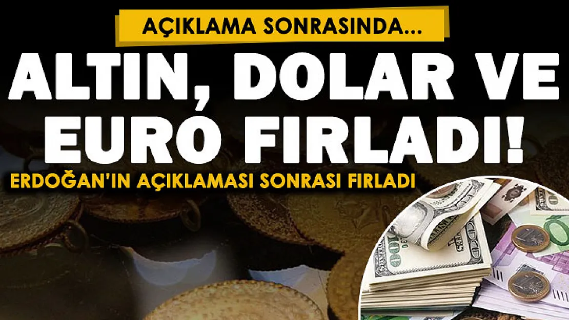 Cumhurbaşkanı Erdoğan'ın faiz açıklamasından sonra altın, dolar ve euro fırladı! İşte güncel dolar ve euro fiyatları