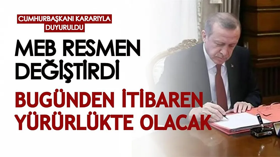 Cumhurbaşkanı kararıyla duyuruldu! Milli Eğitim Bakanlığı resmen değiştirdi: Bugünden itibaren yürürlükte olacak