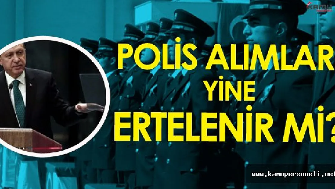 Cumhurbaşkanı Net Konuştu ! 'Sistem Değişmeli' Peki Polis Alımları Ertelenir Mi?