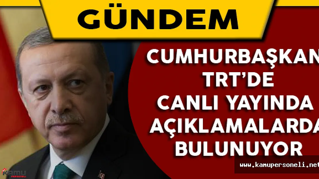 Cumhurbaşkanı TRT'de Canlı Yayında Açıklamalarda Bulunuyor