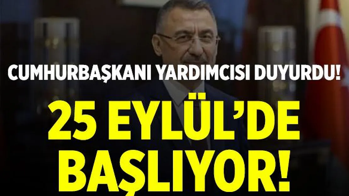 Cumhurbaşkanı Yardımcısı Fuat Oktay duyurdu! 25 Eylül'de başlıyor!