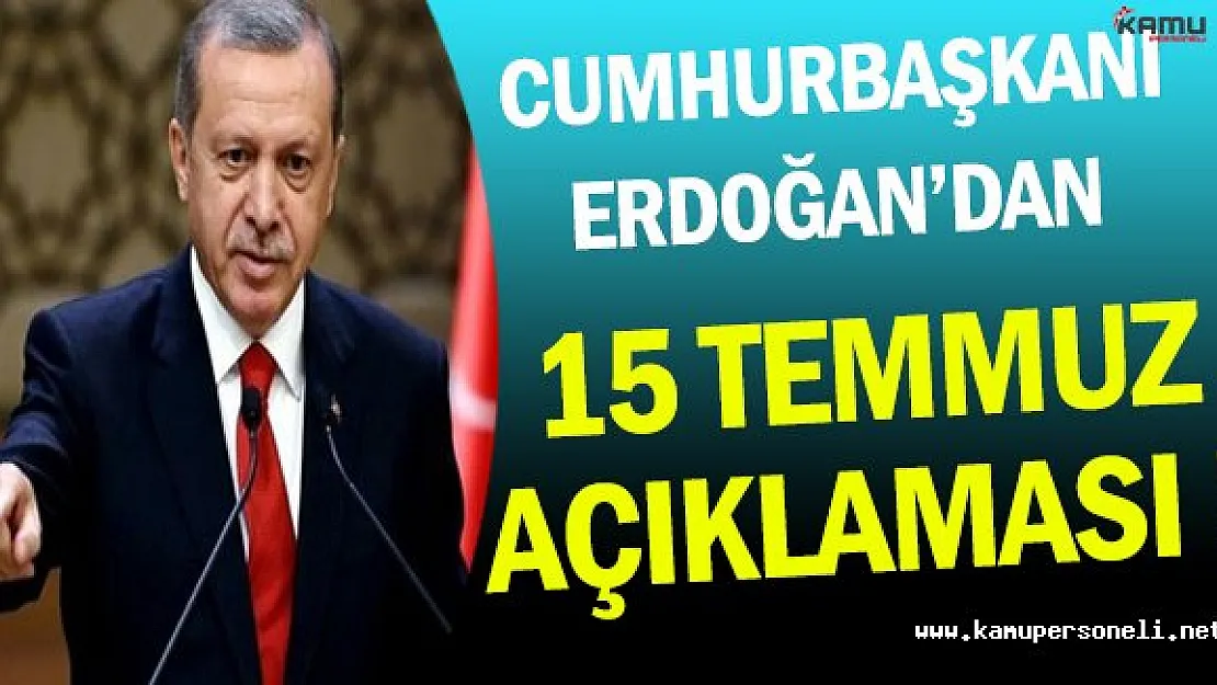 Cumhurbaşkanından 15 Temmuz Açıklamaları