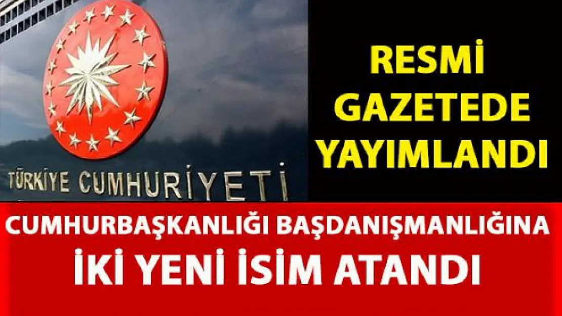 Cumhurbaşkanlığı Başdanışmanlığına atanan isimler Resmi Gazete'de yayımlandı