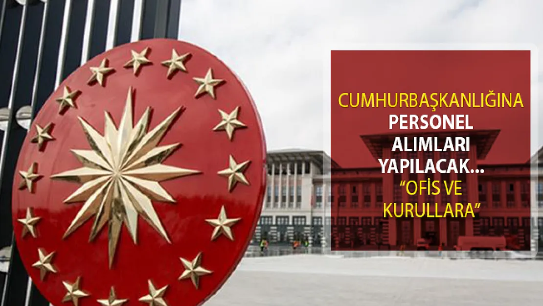 Cumhurbaşkanlığı Bünyesine Personel Alımı Yapılacak!