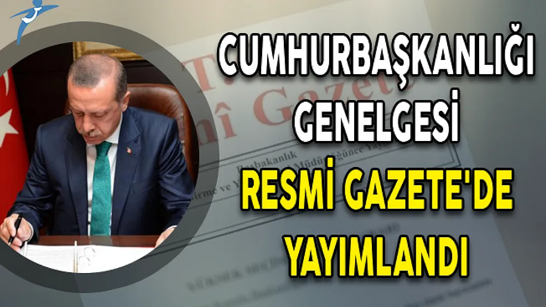 Cumhurbaşkanlığı Genelgesi Resmi Gazete'de Yayımlandı