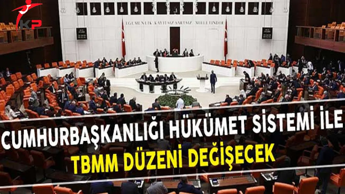 Cumhurbaşkanlığı Hükümet Sistemi İle TBMM Düzeni Değişecek
