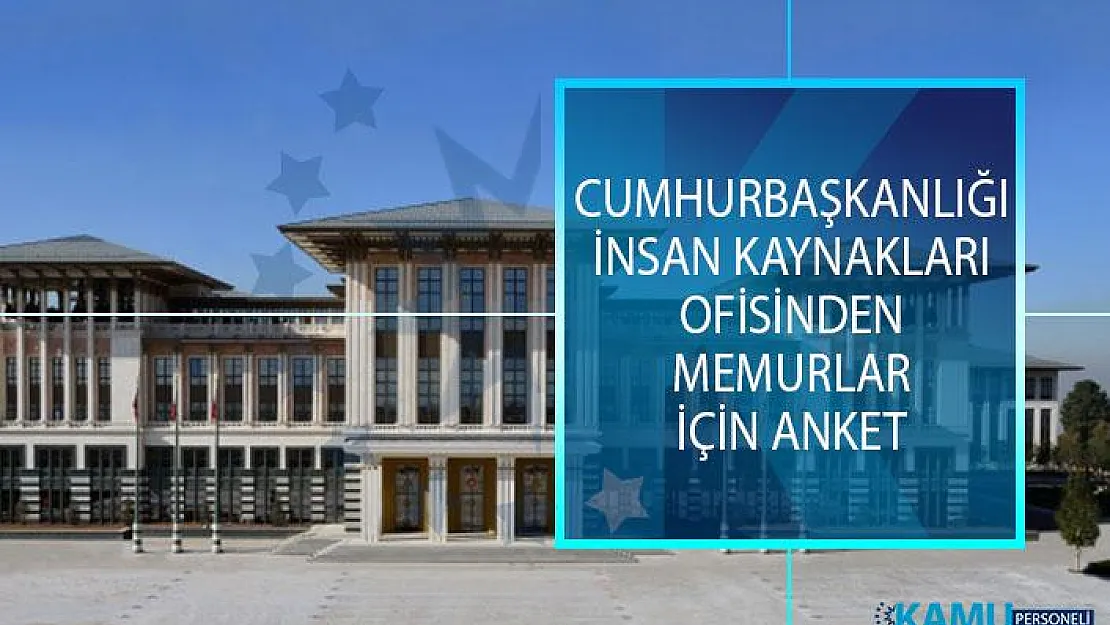 Cumhurbaşkanlığı İnsan Kaynakları Ofisinden Memurlar İçin Anket!