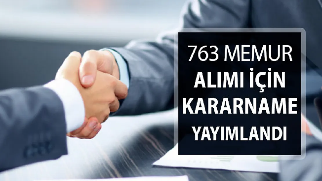 Cumhurbaşkanlığı Kararnamesi Yayımlandı: 763 Memur Alımı Yapılacak