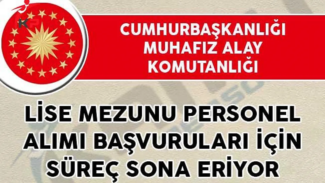 Cumhurbaşkanlığı Muhafız Alay Komutanlığı Lise Mezunu Personel Alımı Başvuruları İçin Süreç Sona Eriyor