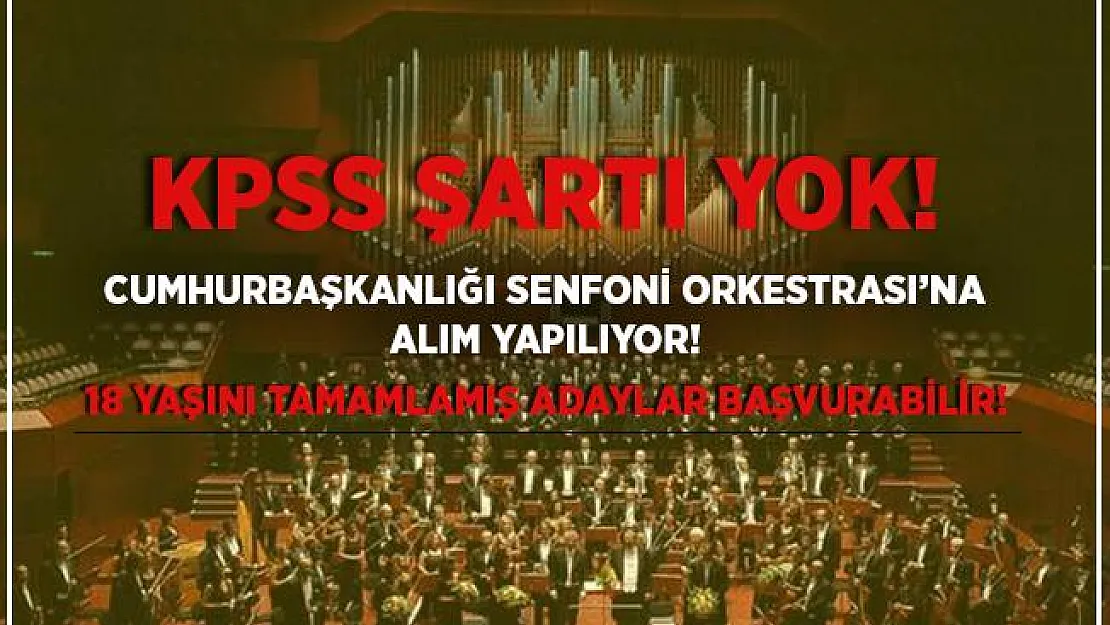 Cumhurbaşkanlığı Senfoni Orkestrası'na alım yapılıyor! 18 yaşını dolduran adaylar başvurabilir! KPSS şartı yok!