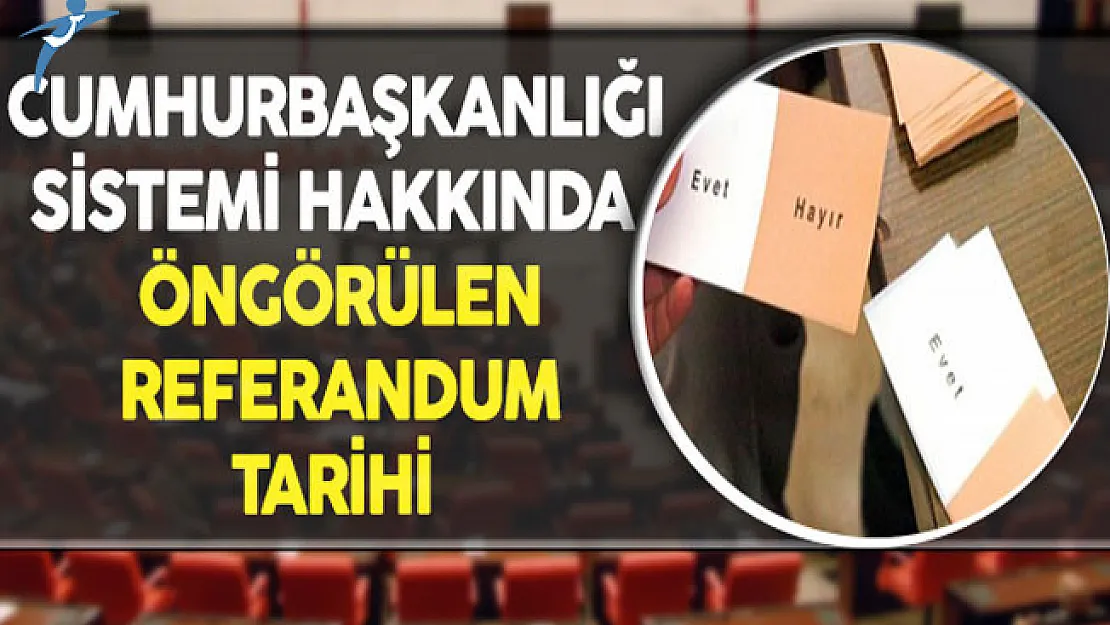 Cumhurbaşkanlığı Sistemi Hakkında Öngörülen Referandum Tarihi