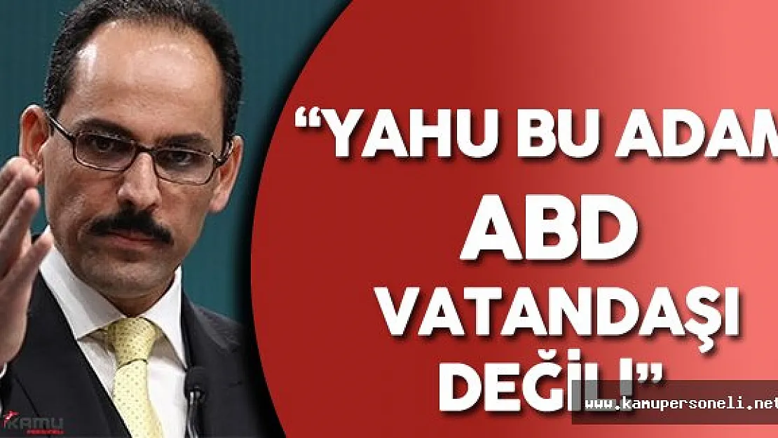 Cumhurbaşkanlığı Sözcüsü İbrahim Kalın'dan Gülen'in İadesi Hakkında Son Dakika Açıklamaları