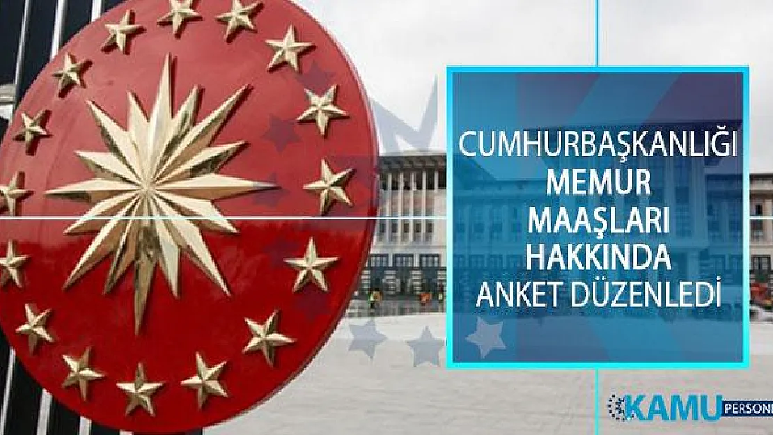 Cumhurbaşkanlığı Tarafından Memurlar İçin Maaş Sistemi Adaletli Mi? Anketi!
